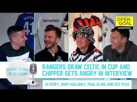 RANGERS DRAW CELTIC IN CUP & CHIPPER GETS ANGRY IN INTERVIEW | Keeping the Ball on the Ground