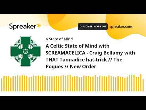 A Celtic State of Mind with SCREAMACELICA – Craig Bellamy with THAT Tannadice hat-trick // The Pogue