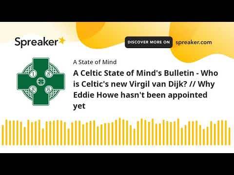 A Celtic State of Mind’s Bulletin – Who is Celtic’s new Virgil van Dijk? // Why Eddie Howe hasn’t be