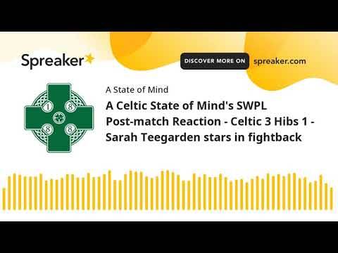 A Celtic State of Mind’s SWPL Post-match Reaction – Celtic 3 Hibs 1 – Sarah Teegarden stars in fight