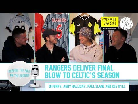 RANGERS DELIVER FINAL BLOW TO CELTIC’S SEASON | Keeping The Ball On The Ground