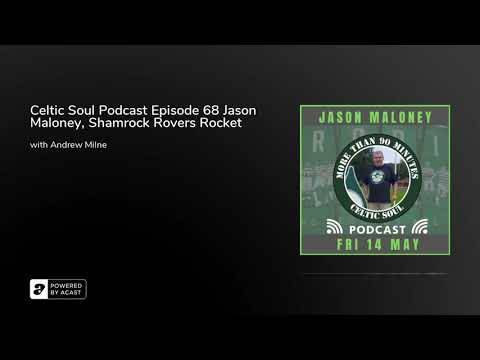 Celtic Soul Podcast Episode 68 Jason Maloney, Shamrock Rovers Rocket