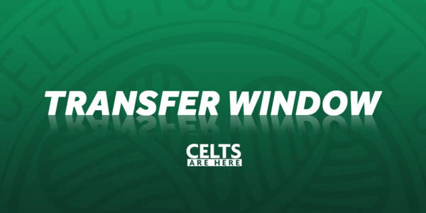 Celtic’s Transfer Window