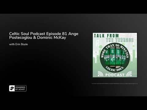 Celtic Soul Podcast Episode 81 Ange Postecoglou & Dominic McKay