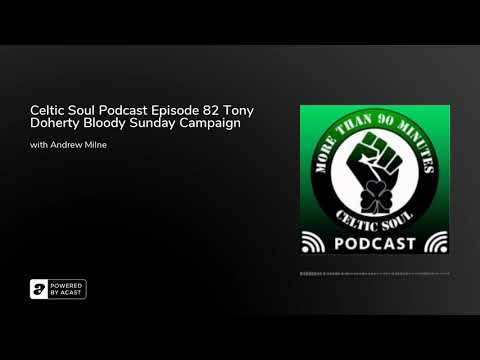 Celtic Soul Podcast Episode 82 Tony Doherty Bloody Sunday Campaign