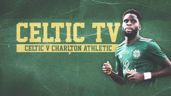 Pre-Season Campaign Continues v Charlton Athletic – Live on Celtic TV