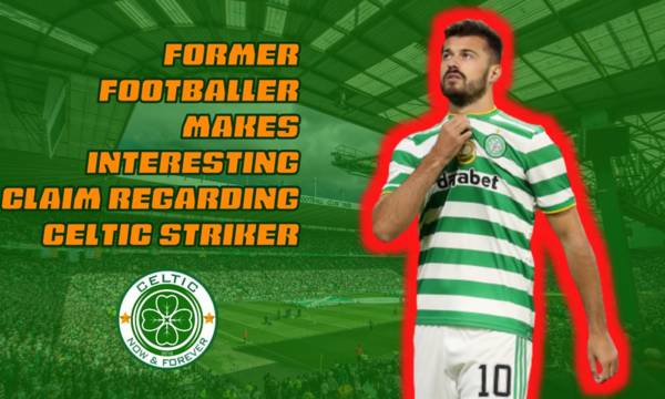 Former Footballer Makes Interesting Claim Regarding Celtic Striker