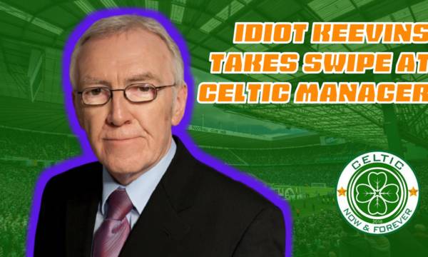 Idiot Keevins Takes Swipe At Celtic Manager