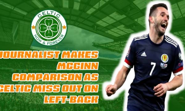 Journalist Makes McGinn Comparison As Celtic Miss Out On Left-Back