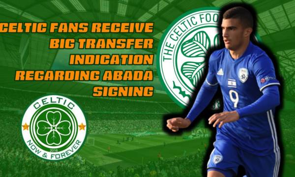 Celtic Fans Receive Big Transfer Indication Regarding Abada Signing