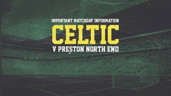 Important matchday information for Celtic v Preston North End