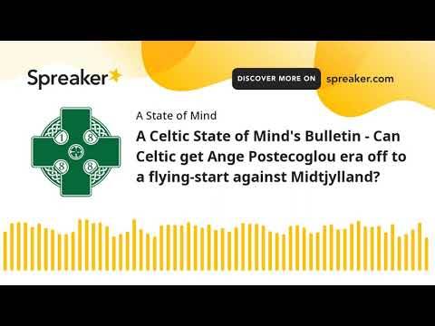 A Celtic State of Mind’s Bulletin – Can Celtic get Ange Postecoglou era off to a flying-start against Midtjylland?