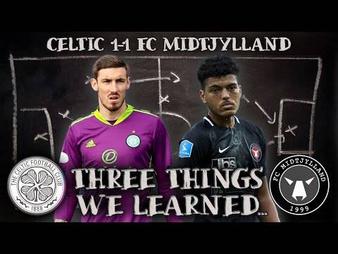 Celtic 1-1 Fc Midtjylland | Three Things We Learned! | New Keeper Needed?