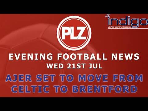 Celtic Set To Announce Kristoffer Ajer’s Exit – Wednesday 21st July – PLZ Evening Football News