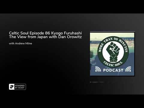 Celtic Soul Episode 86 Kyogo Furuhashi The View from Japan with Dan Orowitz