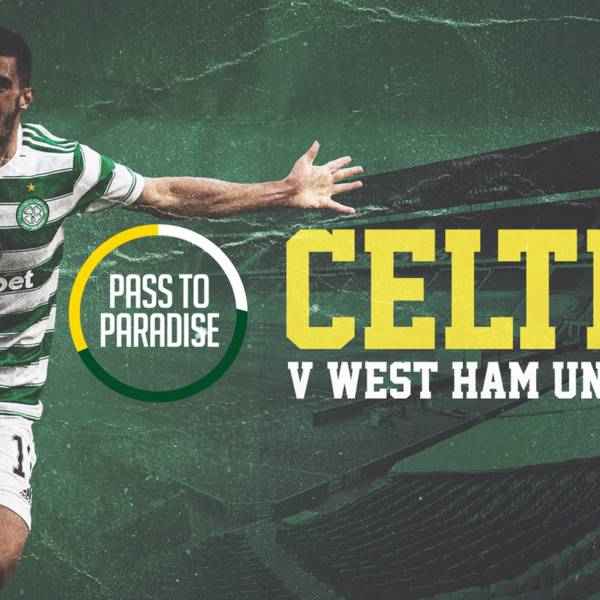 Your Celtic v West Ham United matchday guide