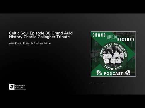 Celtic Soul Episode 88 Grand Auld History Charlie Gallagher Tribute