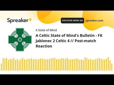 A Celtic State of Mind’s Bulletin – FK Jablonec 2 Celtic 4 // Post-match Reaction