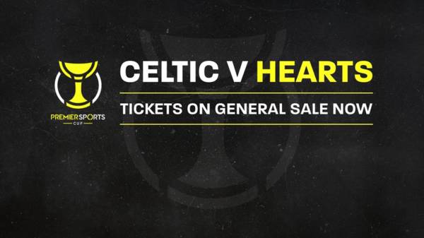 Tickets on general sale now, online only for Celtic v Hearts