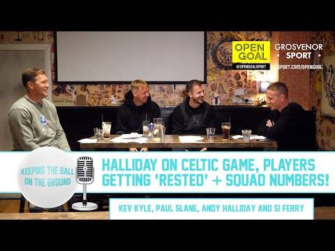 HALLIDAY ON CELTIC GAME, PLAYERS GETTING ‘RESTED’ & SQUAD NUMBERS | Keeping The Ball On The Ground