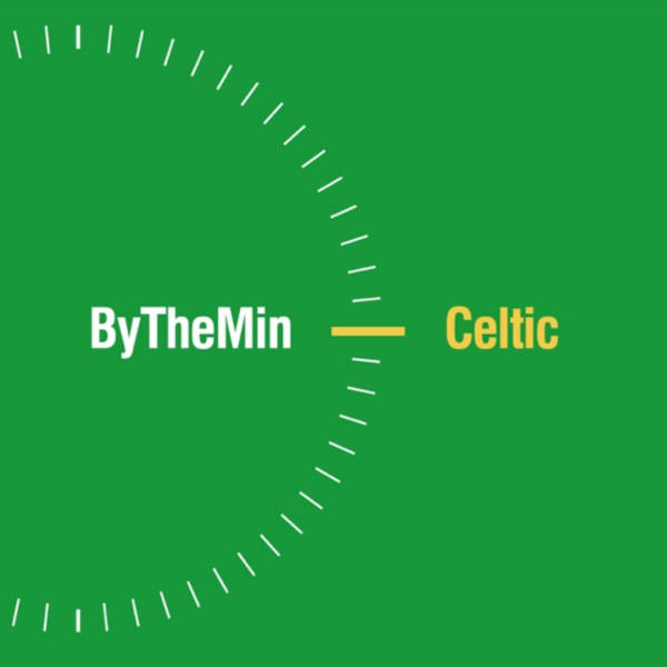 #179 ByTheMinCeltic Podcast. We Are Back! #GloryHuntersCSC