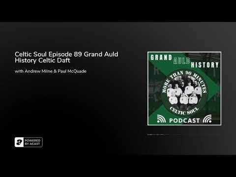 Celtic Soul Episode 89 Grand Auld History Celtic Daft