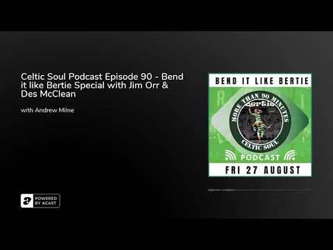 Celtic Soul Podcast Episode 90 – Bend it like Bertie Special with Jim Orr & Des McClean