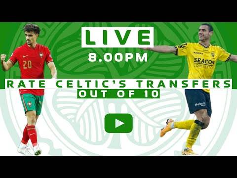 LIVE – Rating Celtic’s Transfer Business Out of 10