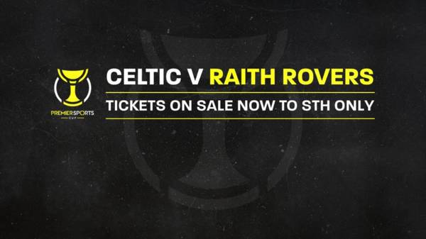 Premier Sports Cup – Celtic v Raith Rovers tickets on sale now to STH only