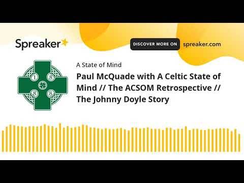 Paul McQuade with A Celtic State of Mind // The ACSOM Retrospective // The Johnny Doyle Story