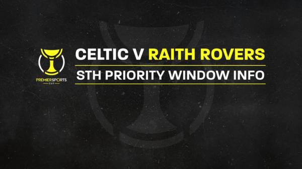 Premier Sports Cup – Celtic v Raith Rovers STH Priority Window opens 10am Thursday