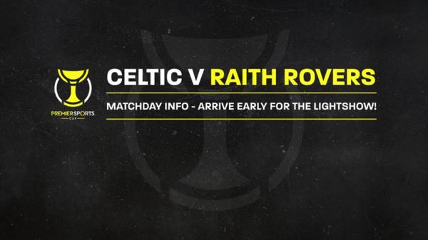 Your Celtic v Raith Rovers League Cup Matchday Guide