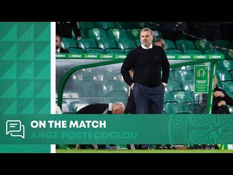 On the Match: Ange Postecoglou | Celtic 3-0 Raith Rovers