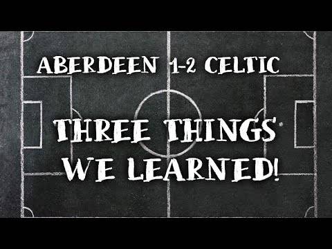 THIS IS THE DAY THAT WE WIN AWAY! | Aberdeen 1-2 Celtic | Three Things we Learned!