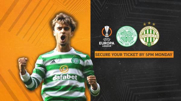 Celtic v Ferencvarosi TC – secure your ticket by 5pm Monday