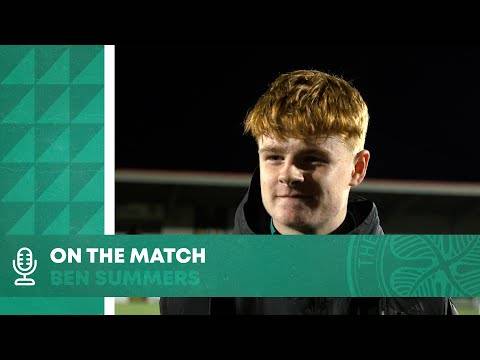 On the Match: Ben Summers | Celtic U18 4-3 Partick Thistle