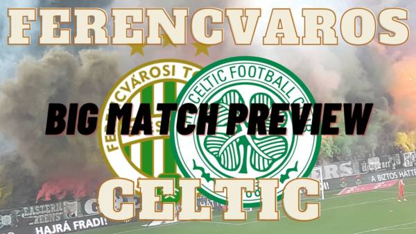 Ferencvaros v Celtic: Match Preview