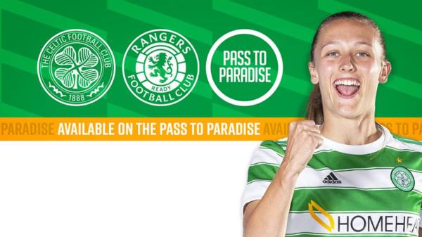 Celtic FC Women v Rangers – LIVE for STH via the Pass to Paradise