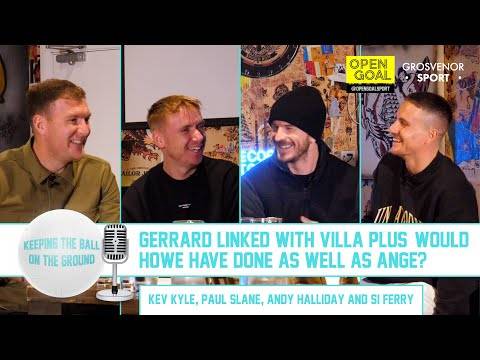 GERRARD LINKED WITH VILLA & WOULD HOWE HAVE DONE AS WELL AS ANGE? | Keeping The Ball On The Ground