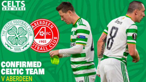 Confirmed Celtic Team V Aberdeen