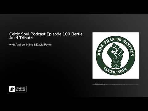 Celtic Soul Podcast Episode 100 Bertie Auld Tribute