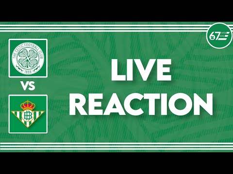 Celtic vs Real Betis | LIVE Reaction