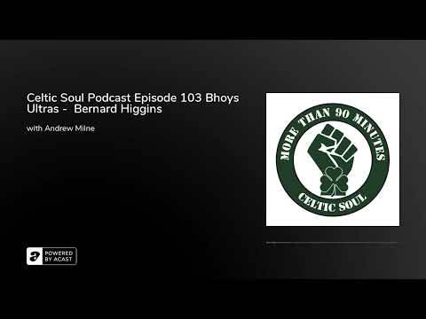 Celtic Soul Podcast Episode 103 Bhoys Ultras – Bernard Higgins