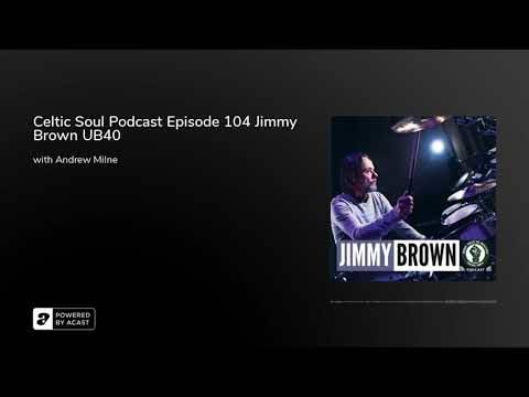 Celtic Soul Podcast Episode 104 Jimmy Brown UB40