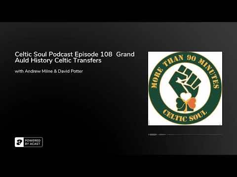 Celtic Soul Podcast Episode 108 Grand Auld History Celtic Transfers