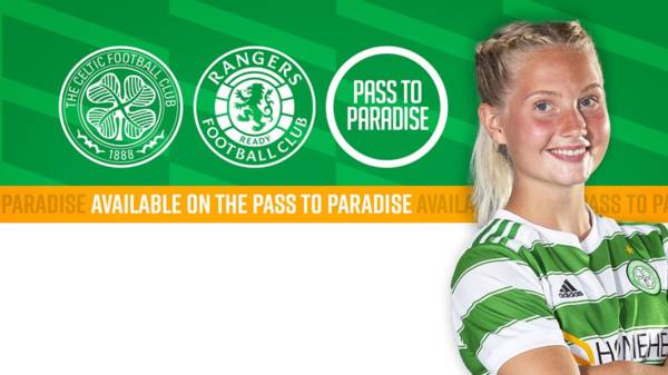 Celtic FC Women’s match v Rangers LIVE for STH via Pass to Paradise