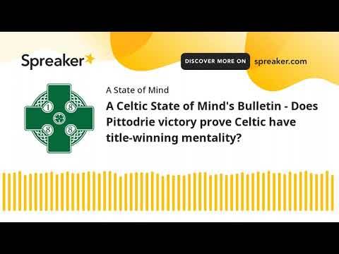 A Celtic State of Mind’s Bulletin – Does Pittodrie victory prove Celtic have title-winning mentality?