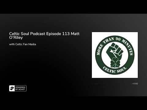 Celtic Soul Podcast Episode 113 Matt O’Riley