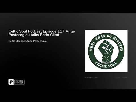 Celtic Soul Podcast Episode 117 Ange Postecoglou talks Bodo Glimt