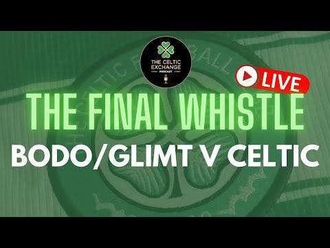 The Final Whistle – Live: Bodo/Glimt v Celtic